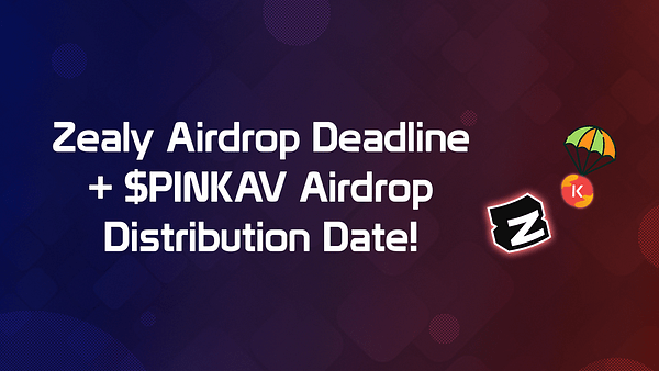 Zealy Airdrop Deadline + $PINKAV Airdrop Distribution Date!