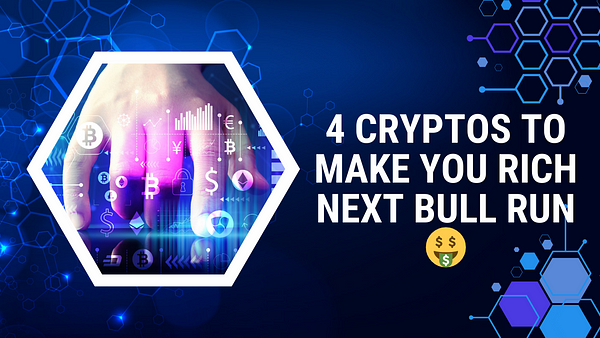 4 Cryptocurrencies To Make You Rich Next Bull Run