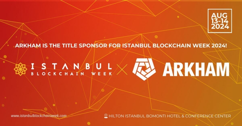 Istanbul Blockchain Week reveals Arkham as Title Sponsor